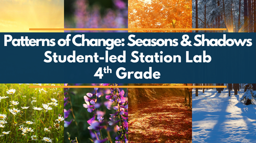 Patterns of Change - Shadows & Seasons - Student-Led Station Lab - 4th Grade