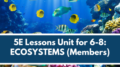 MS 6th 7th 8th 5E Lessons for Members: Ecosystems