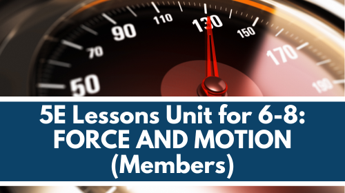 MS 6th 7th 8th 5E Lessons for Members: Force and Motion